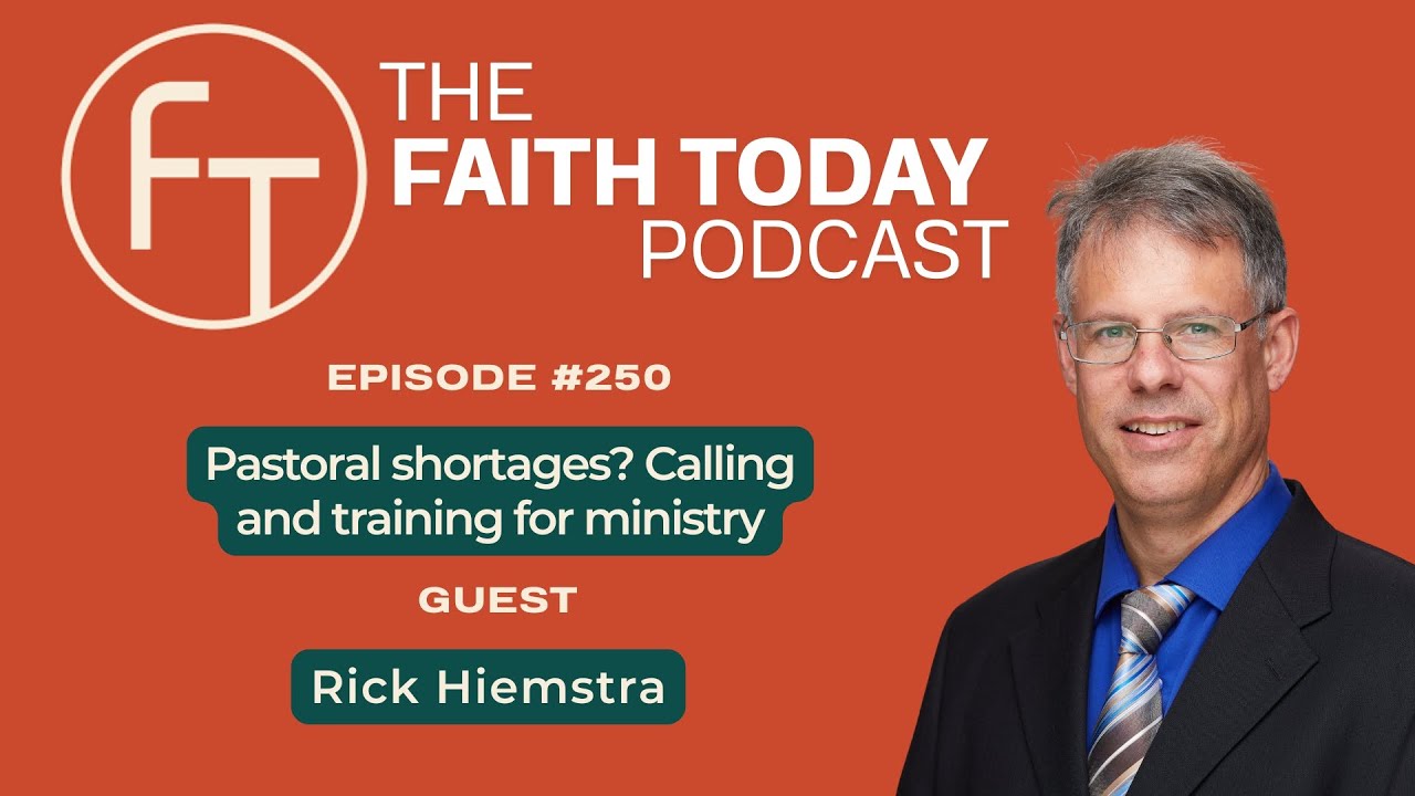 Faith Today Podcast Episode 250 - Rick Hiemstra - Pastoral shortages? Calling and training for ministry