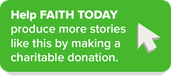 Donate to support Faith Today Donate to support Faith Today